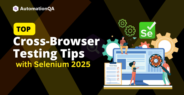 Best Practices for Cross-Browser Testing with Selenium in 2025