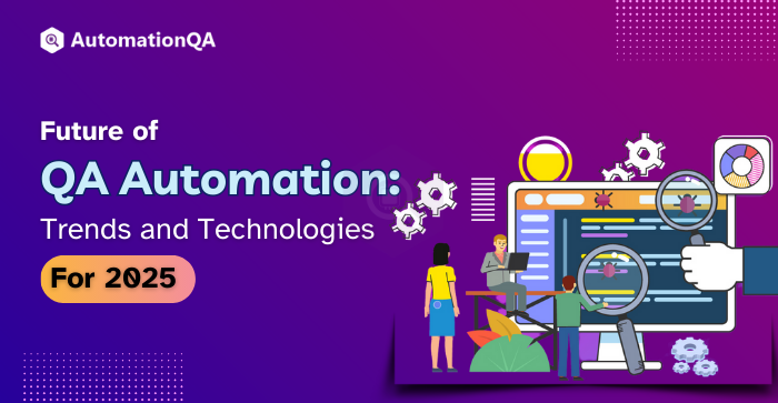 Future of QA automation trends and technologies to watch in 2025.