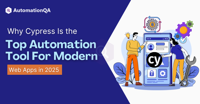 Why Cypress Is the Top Automation Tool for Modern Web Apps in 2025