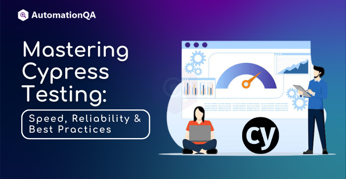 Mastering Cypress Testing Speed, Reliability & Best Practices